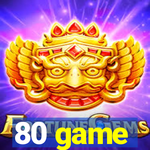 80 game